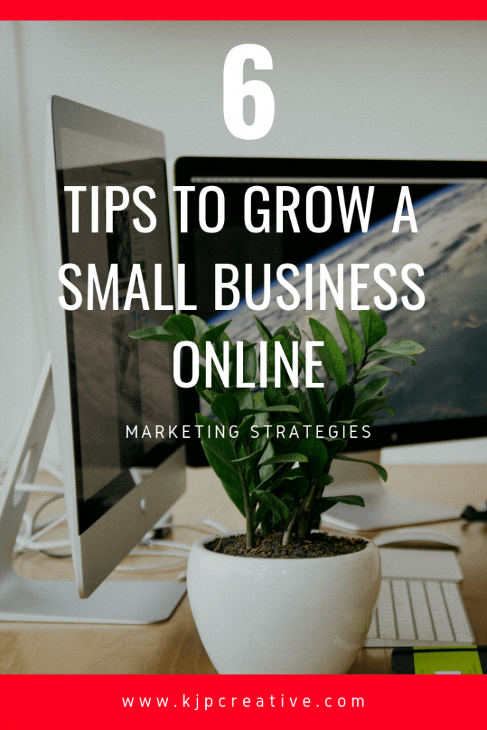 6 Tips To Help Grow Your Small Business Online | KJP Creative