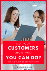 is it time to change the perception of how your customers view you? Do your clients know what you actually do?