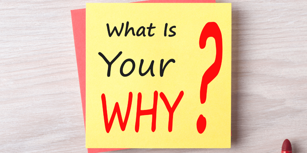 What is your why? Business marketing and understanding your why.