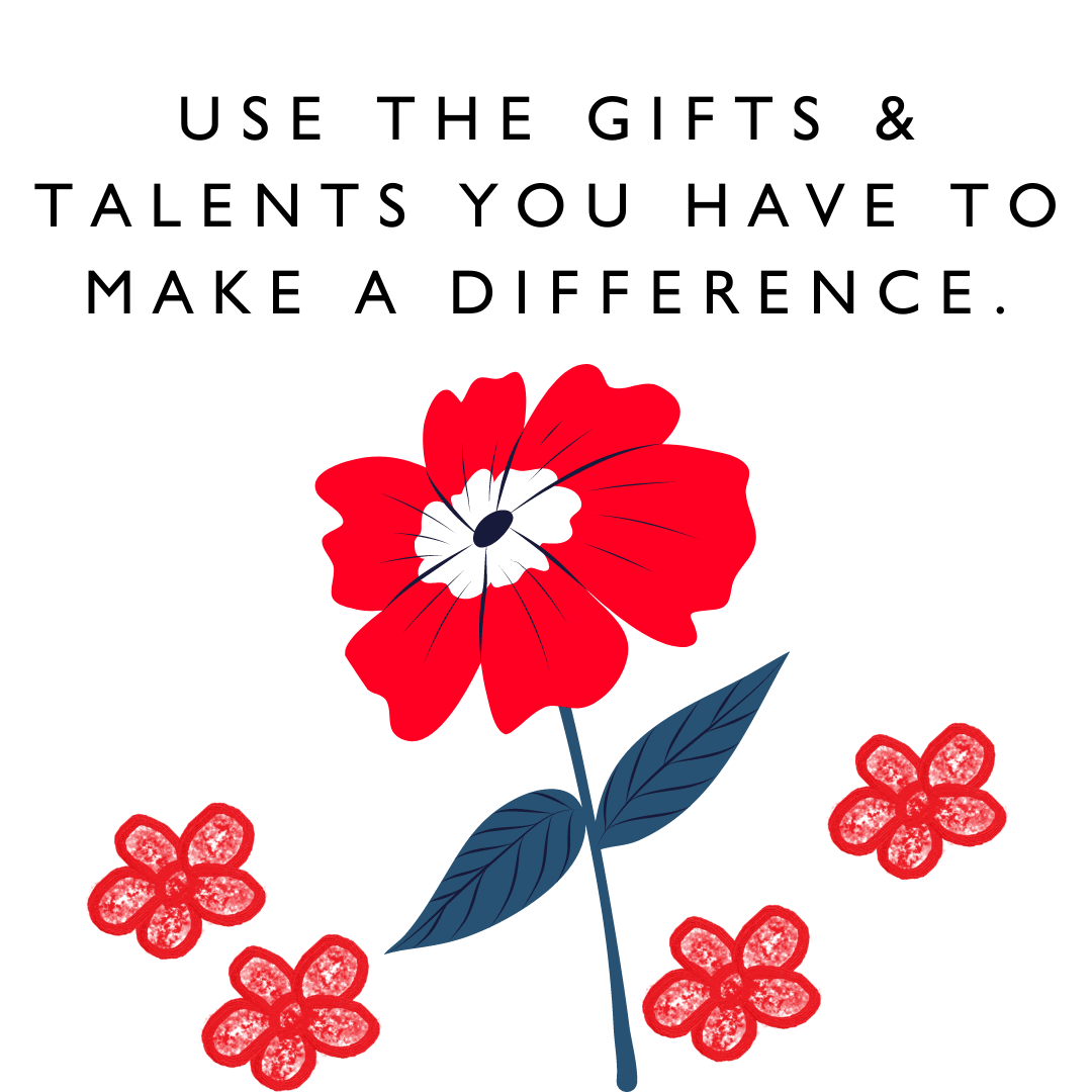 motivation quotes "Use the gifts and talents you have to make a difference." - Karen J Petrauskas