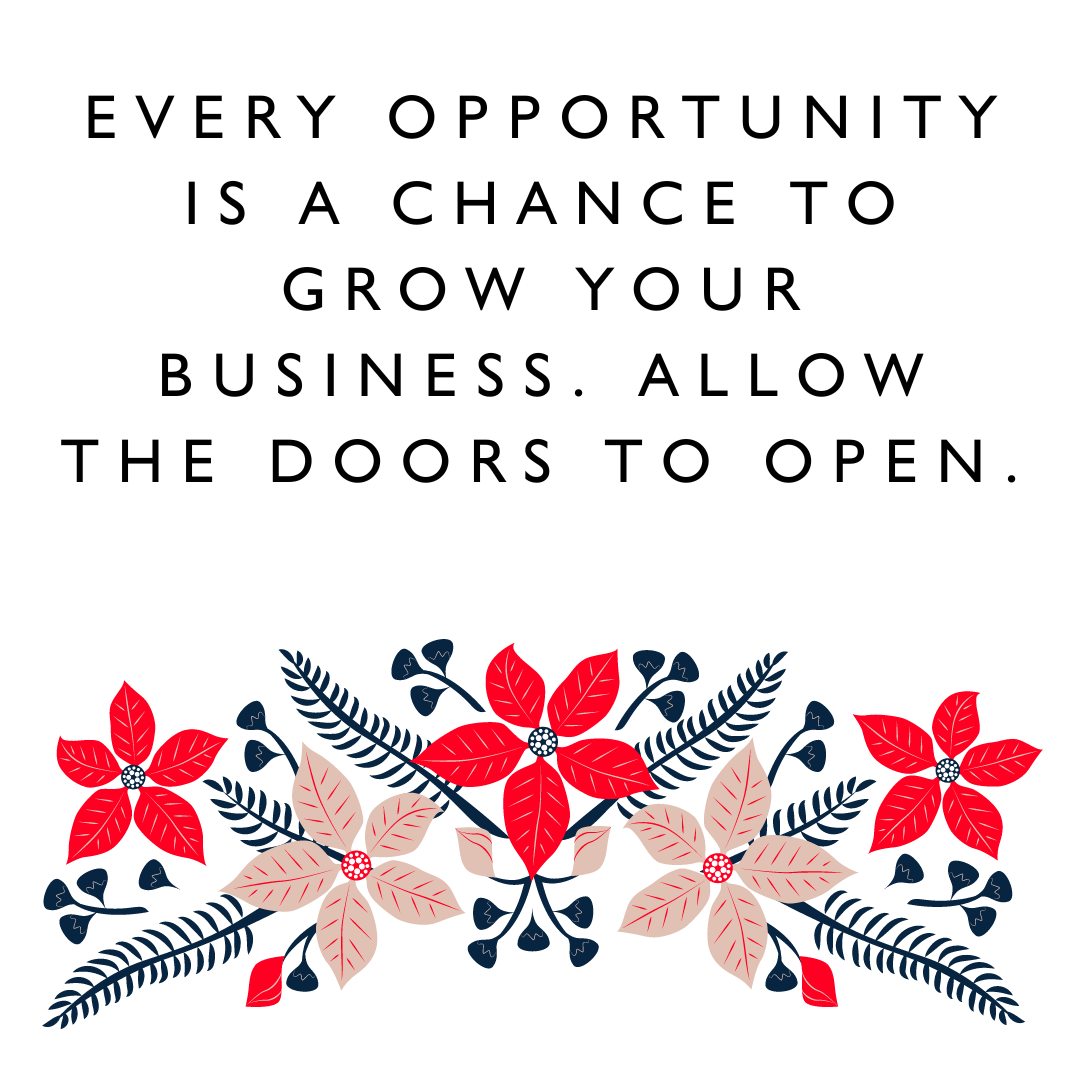motivational quotes "Every opportunity is a chance to grow your business. Allow the doors to open." - Karen J Petrauskas