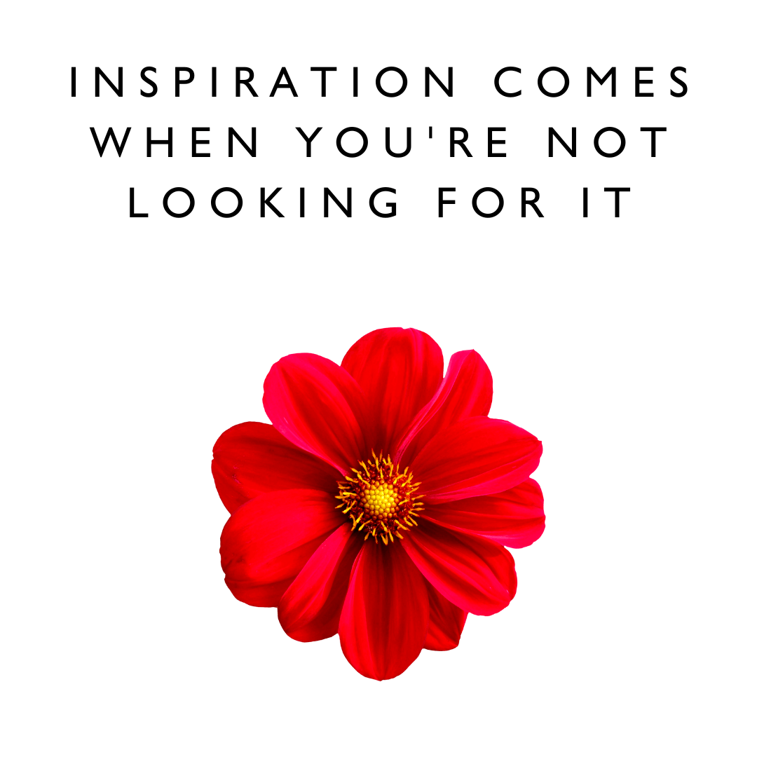 motivational quotes "Inspiration comes when you're not looking for it." - Karen J Petrauskas