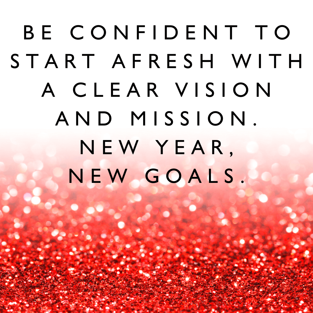 "Be confident to start afresh with a clear vision and mission. New year, new goals" - Karen J Petrauskas