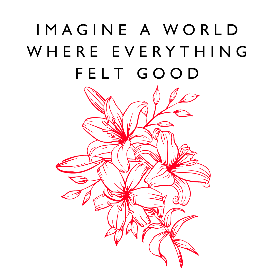 inspirational quotes "Imagine a world where everything felt good." - Karen J Petrauskas