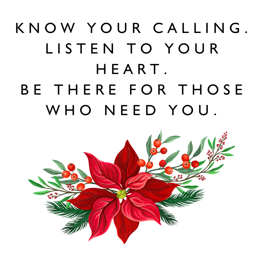 inspirational quotes "Know your calling. Listen to your heart. Be there for those who need you." - Karen J Petrauskas