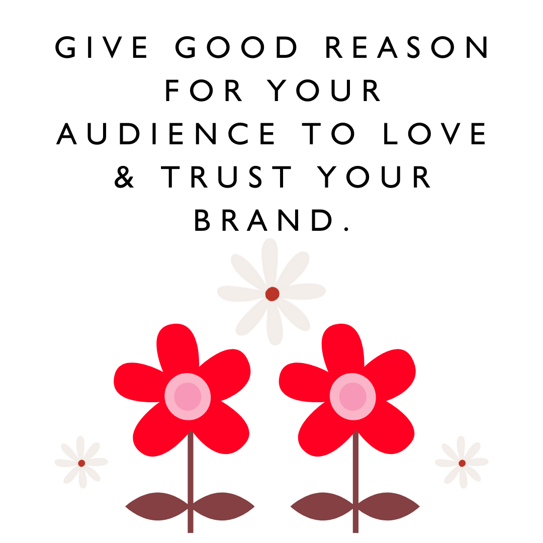 Motivational quotes "Give good reason for your audience to love and trust your brand." - Karen J Petrauskas