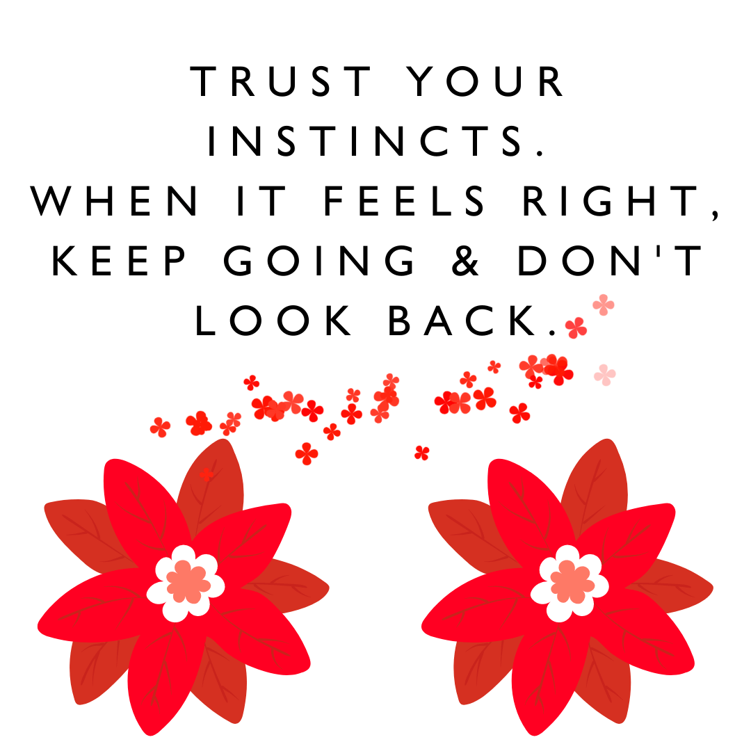 motivation quotes "Trust your instincts. When it feel right, keep going and don't look back." - Karen J Petrauskas